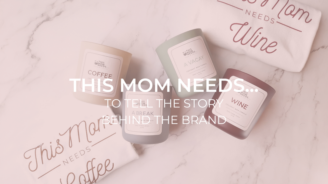 This Mom Needs...To Tell The Story Behind The Brand