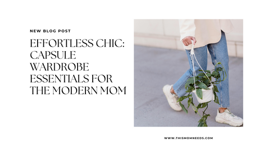 Effortless Chic: Capsule Wardrobe Essentials for the Modern Mom