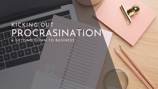 Kicking Out Procrastination & Getting Down to Business