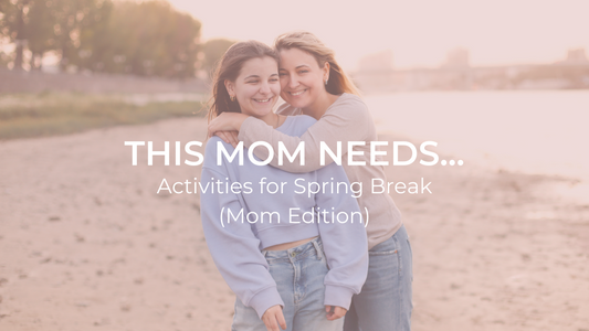 This Mom Needs...Activities for Spring Break (Mom Edition)