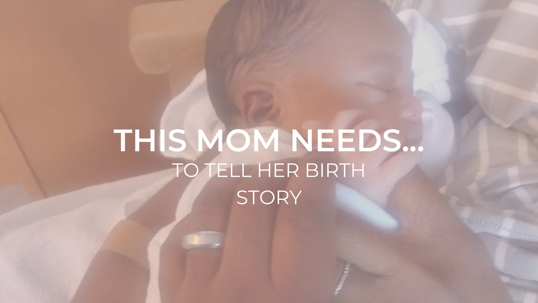 This Mom Needs...To Tell Her Birth Story