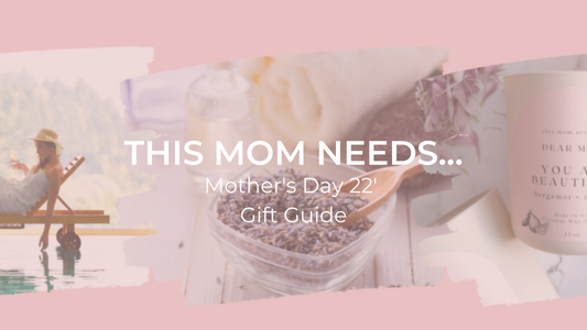 This Mom Needs...Mother's Day 22' Gift Guide